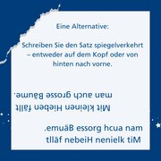 Text im Bild: Eine Alternative: Schreiben Sie den Satz spiegelverkehrt – entweder auf dem Kopf oder von hinten nach vorne.